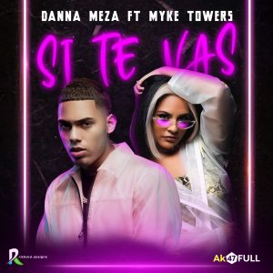 Danna Meza Ft. Myke Towers – Si Te Vas